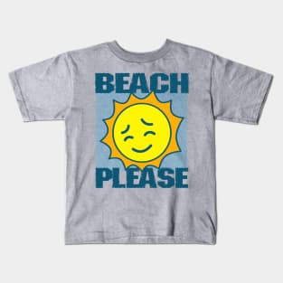 Beach Please Kids T-Shirt